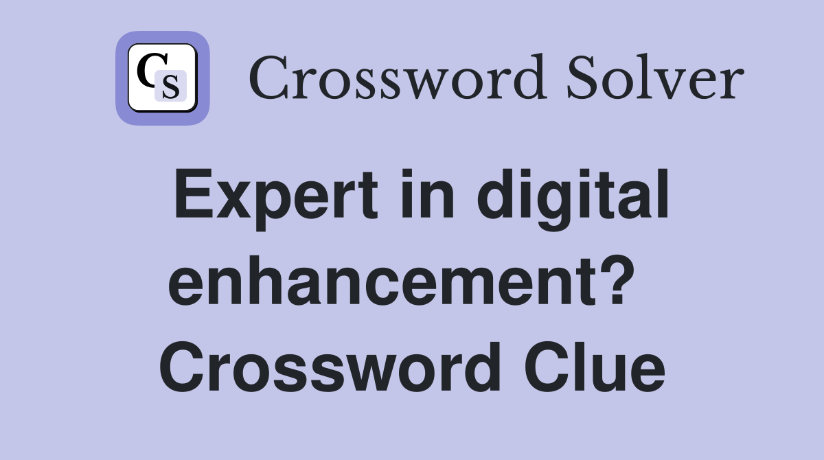 Expert in digital enhancement?  Crossword Clue