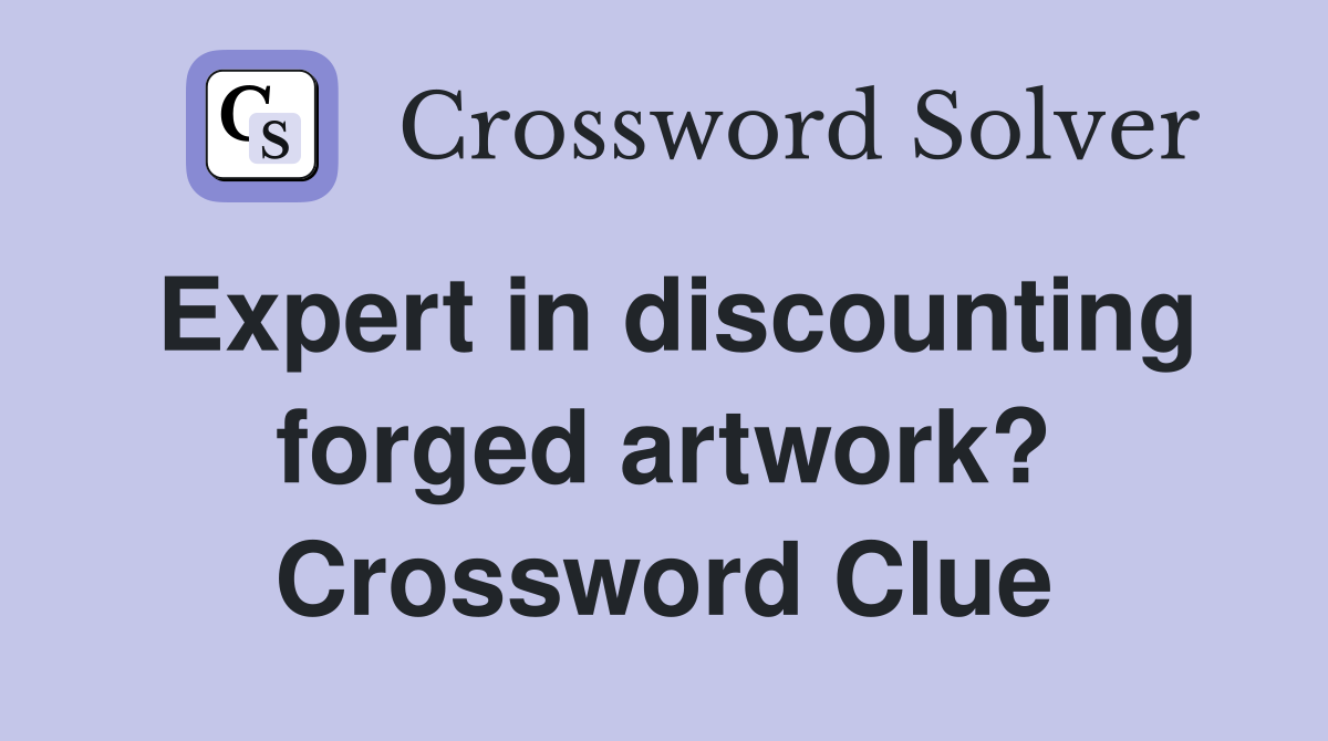 Expert in discounting forged artwork? Crossword Clue