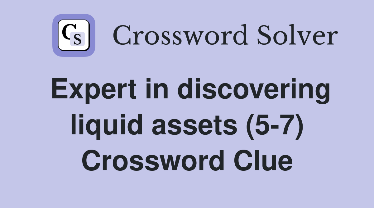 Expert in discovering liquid assets (5-7) Crossword Clue