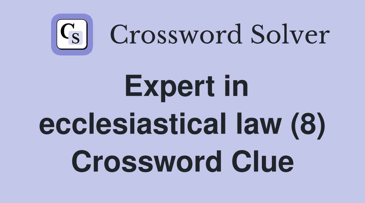 Expert in ecclesiastical law (8) Crossword Clue