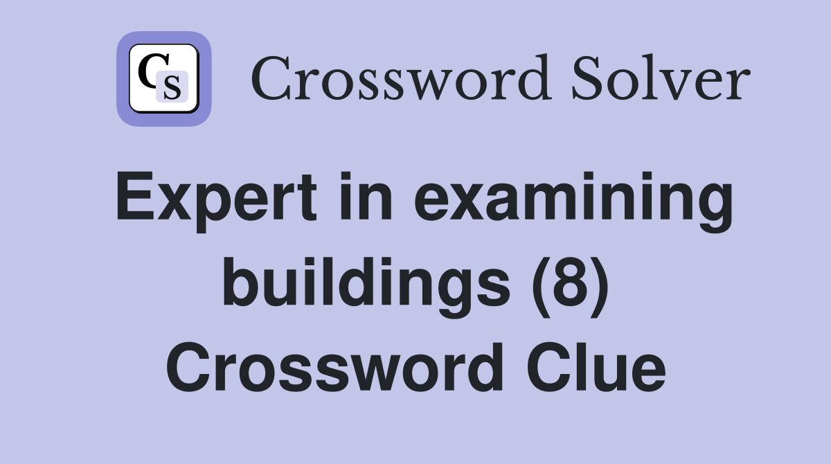 Expert in examining buildings (8) Crossword Clue
