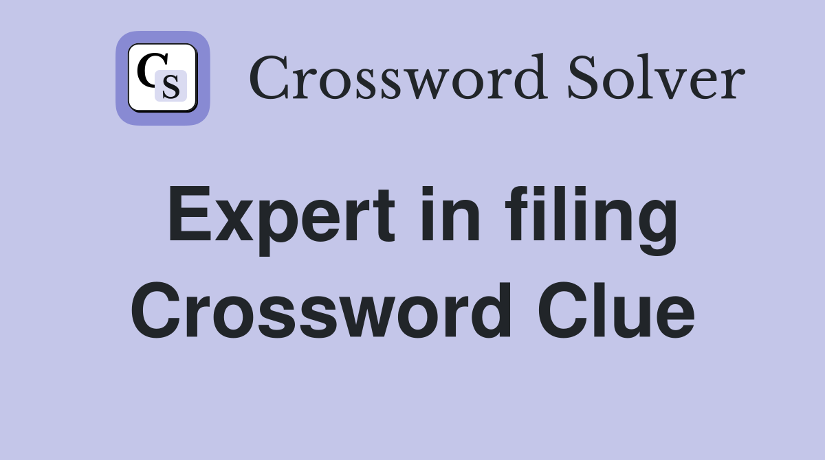 Expert in filing Crossword Clue