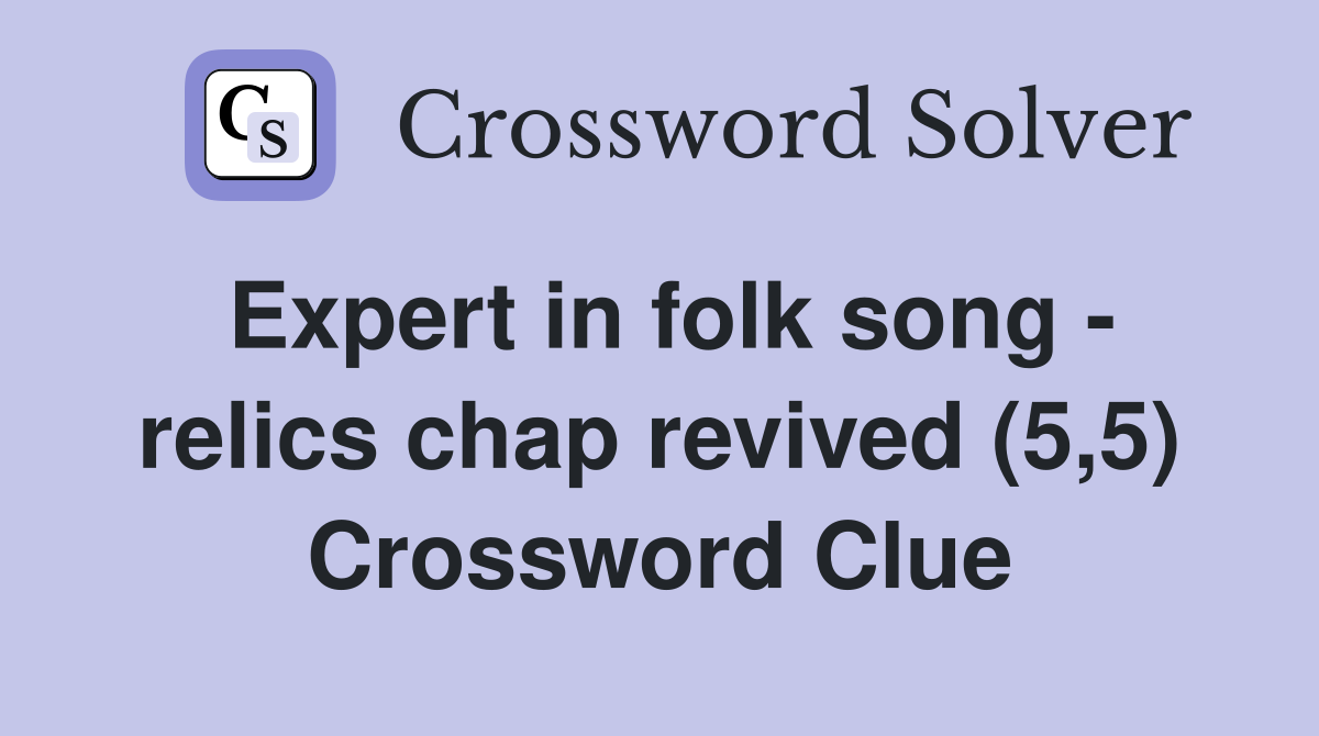 Expert in folk song - relics chap revived (5,5) Crossword Clue