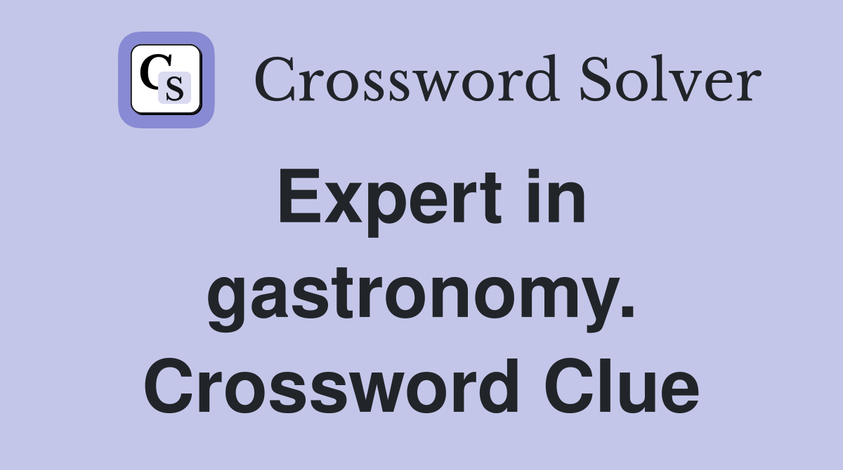 Expert in gastronomy. Crossword Clue