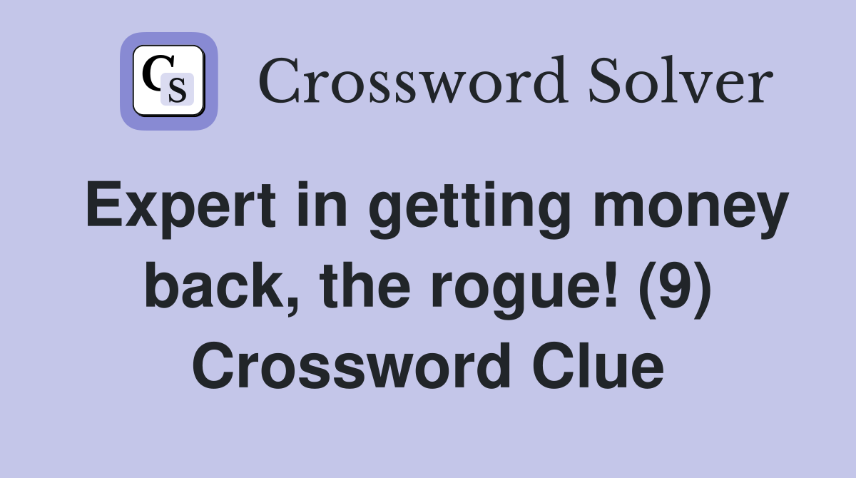 Expert in getting money back, the rogue! (9) Crossword Clue