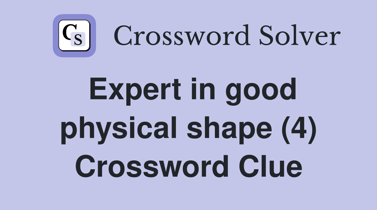 Expert in good physical shape (4) Crossword Clue