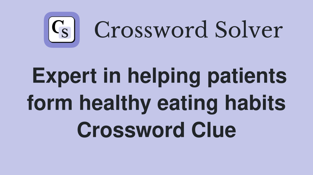 Expert in helping patients form healthy eating habits Crossword Clue