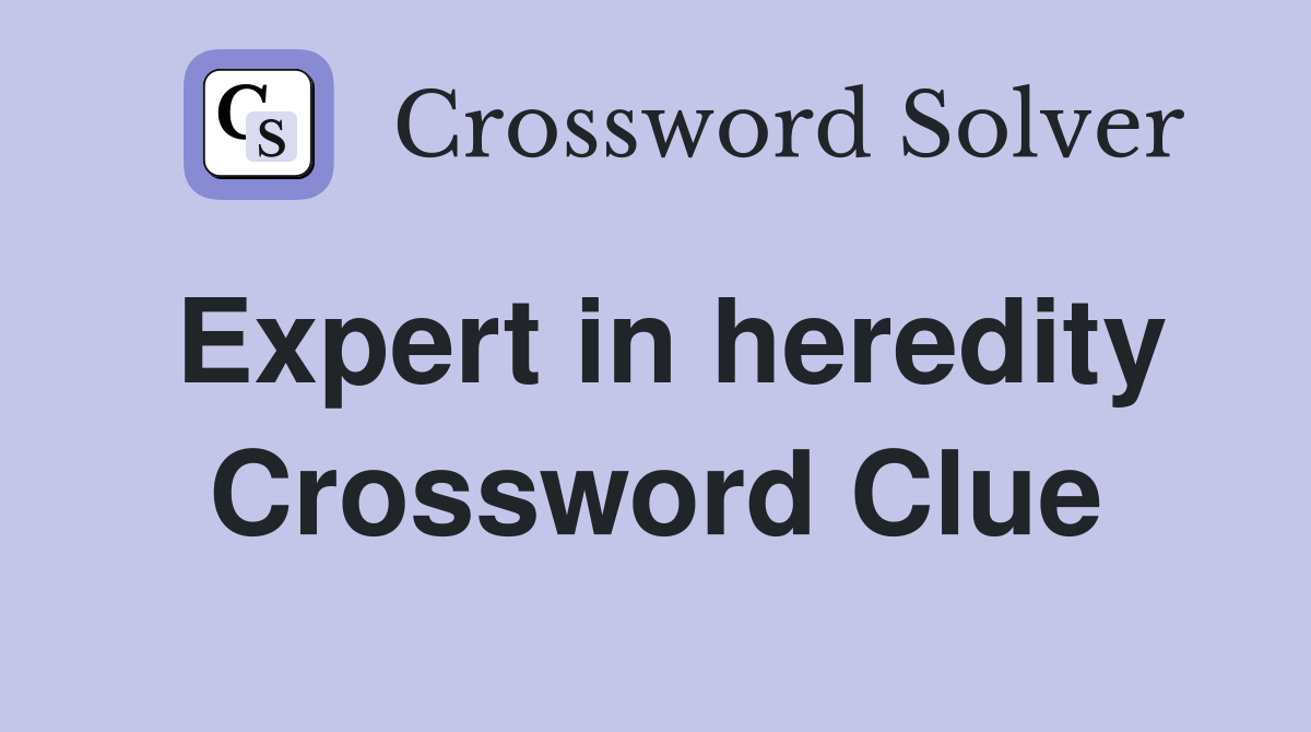 Expert in heredity Crossword Clue