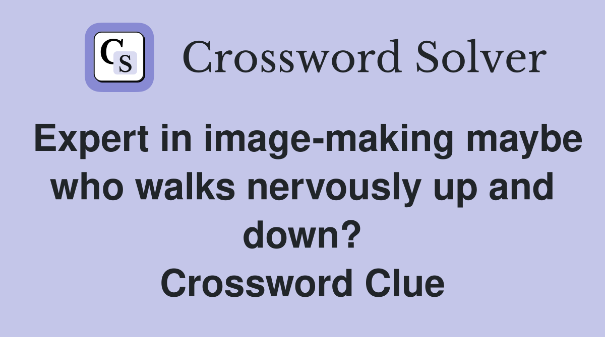 Expert in image-making maybe who walks nervously up and down? Crossword Clue
