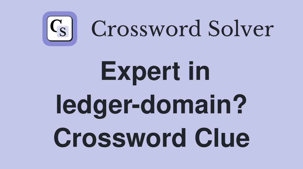 Expert in ledger-domain? Crossword Clue