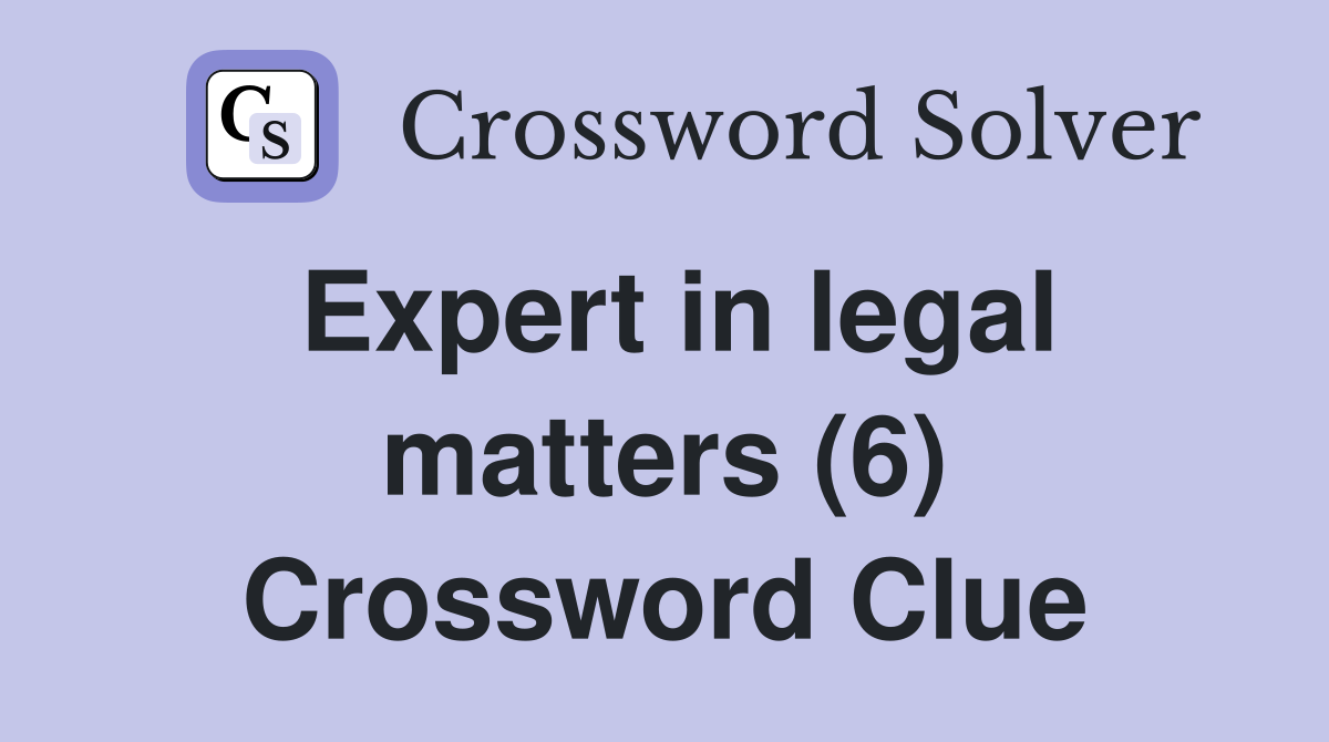 Expert in legal matters (6) Crossword Clue