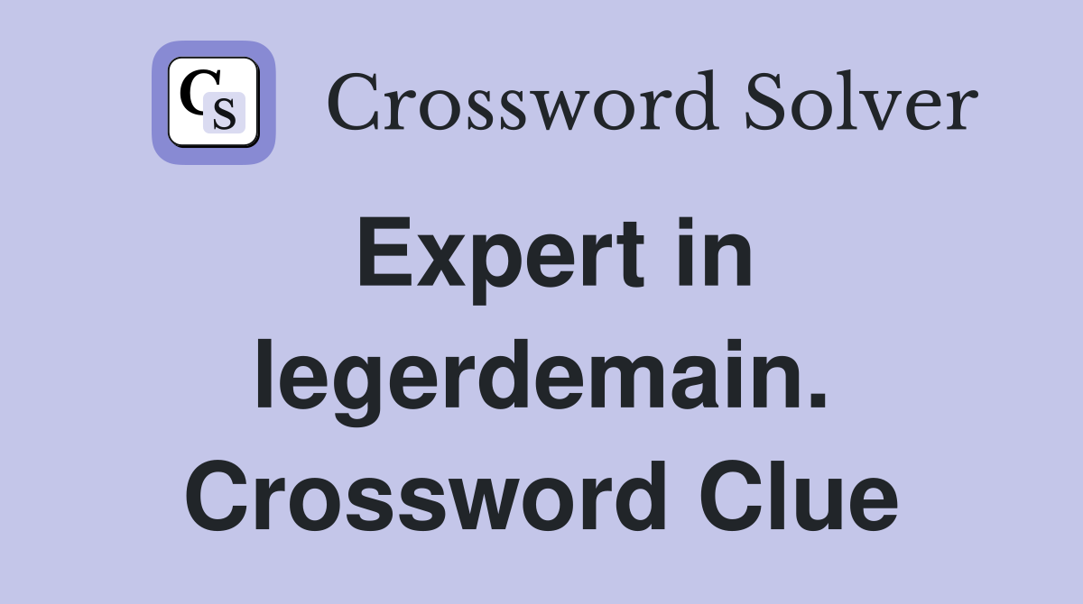 Expert in legerdemain. Crossword Clue