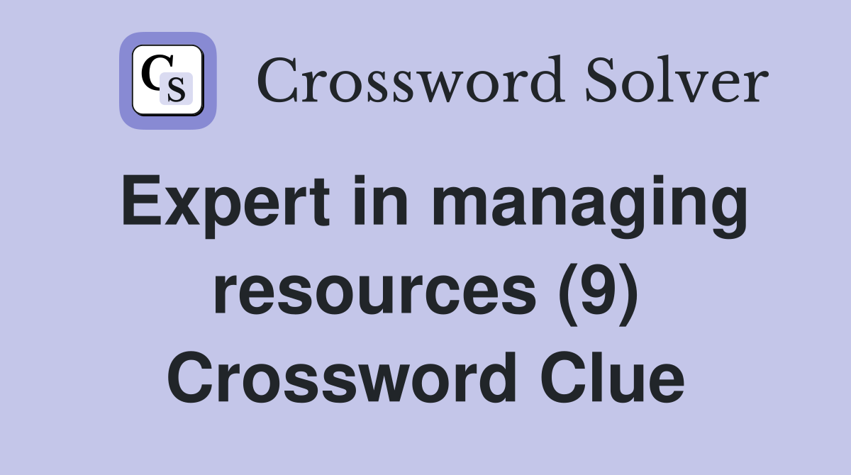 Expert in managing resources (9) Crossword Clue