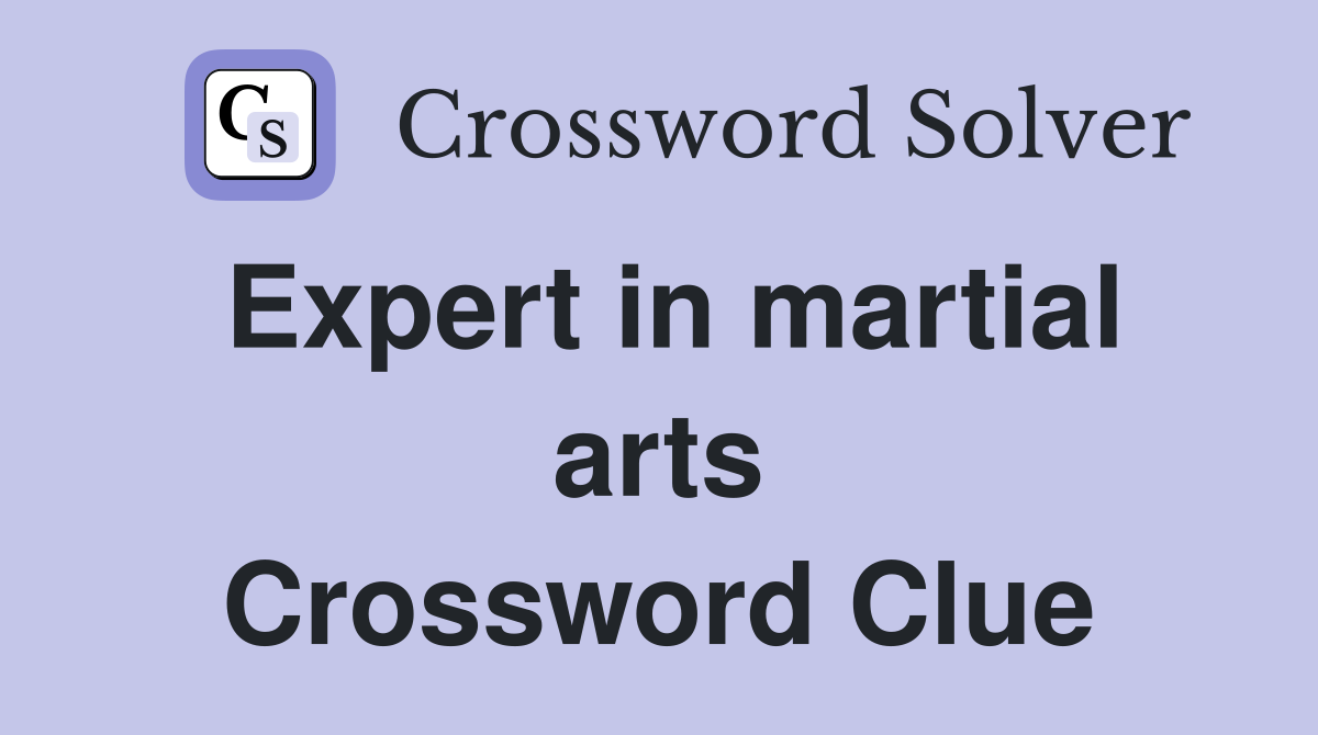 Expert in martial arts Crossword Clue