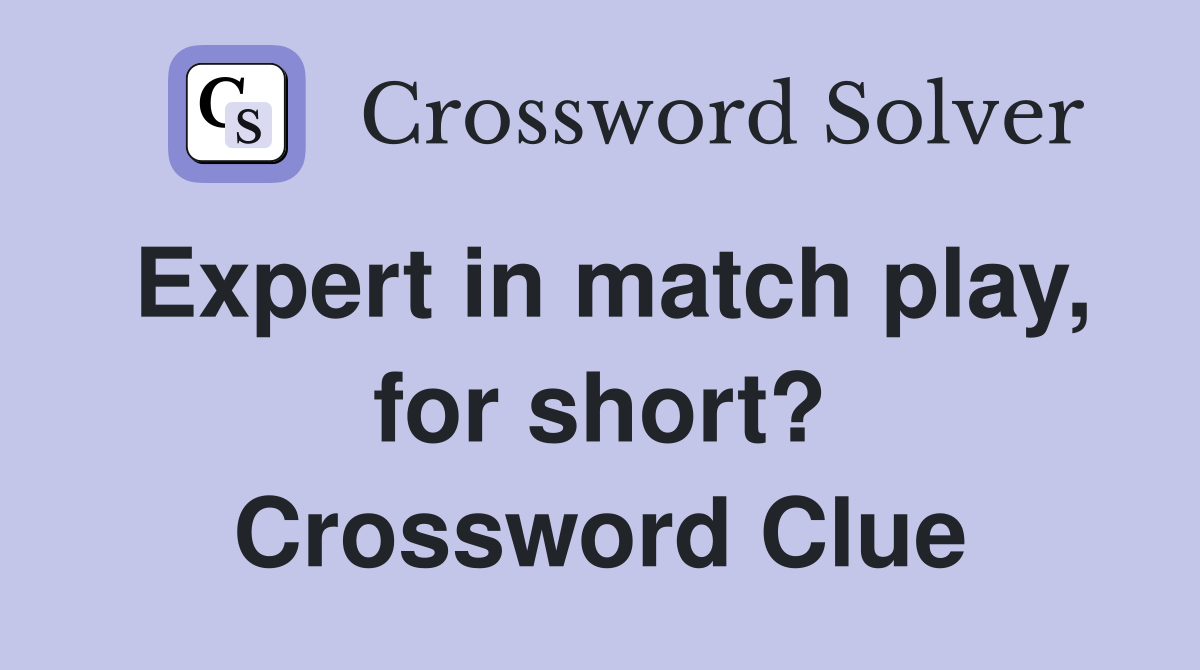 Expert in match play, for short? Crossword Clue