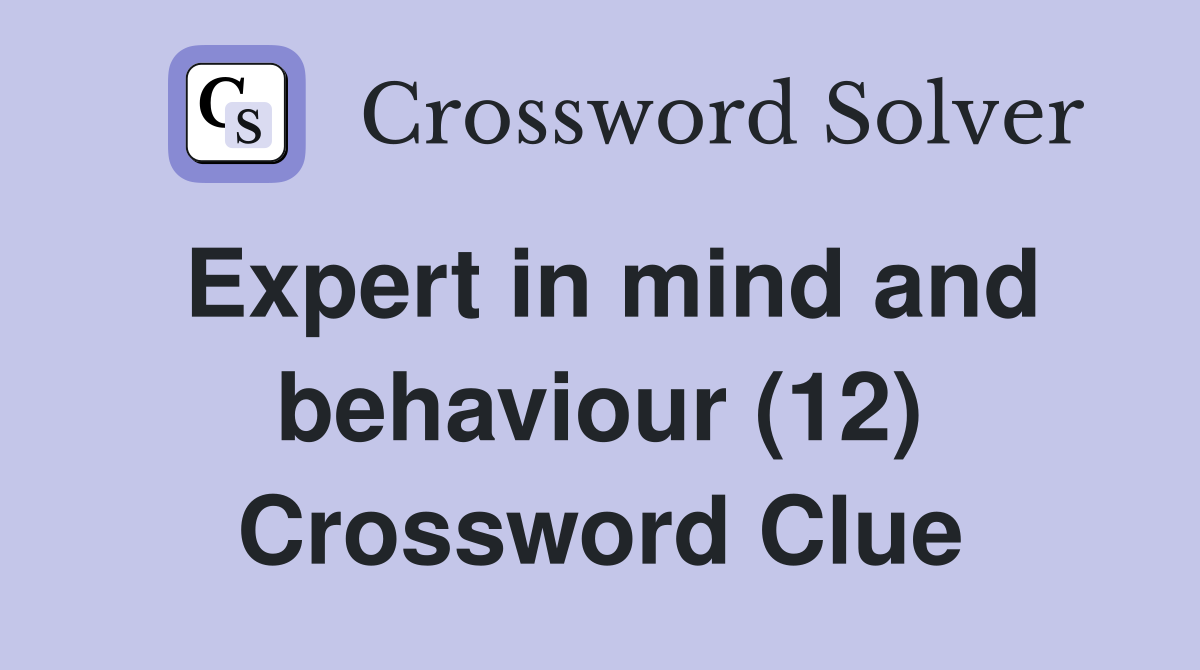 Expert in mind and behaviour (12) Crossword Clue