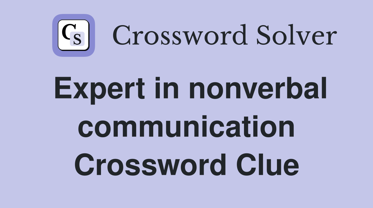 Expert in nonverbal communication Crossword Clue