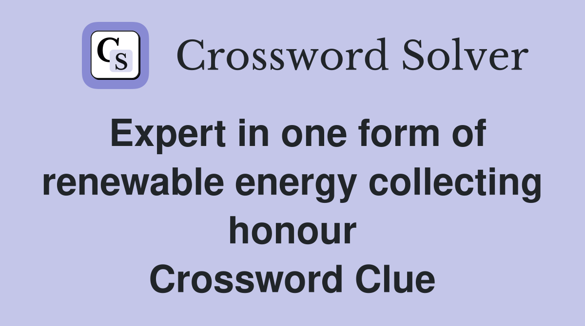 Expert in one form of renewable energy collecting honour Crossword Clue