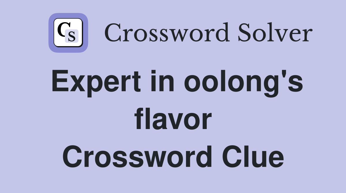 Expert in oolong's flavor Crossword Clue