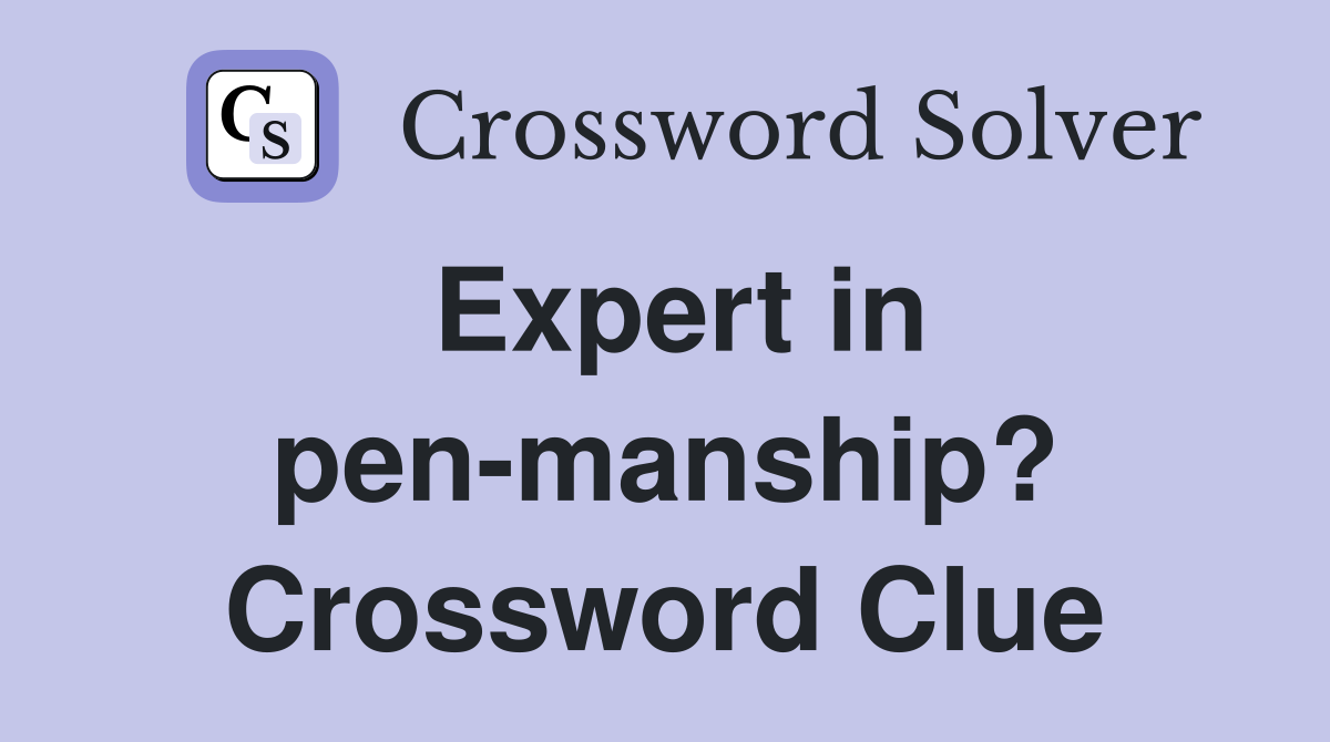 Expert in pen-manship? Crossword Clue