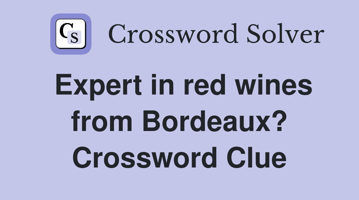 Expert in red wines from Bordeaux? Crossword Clue