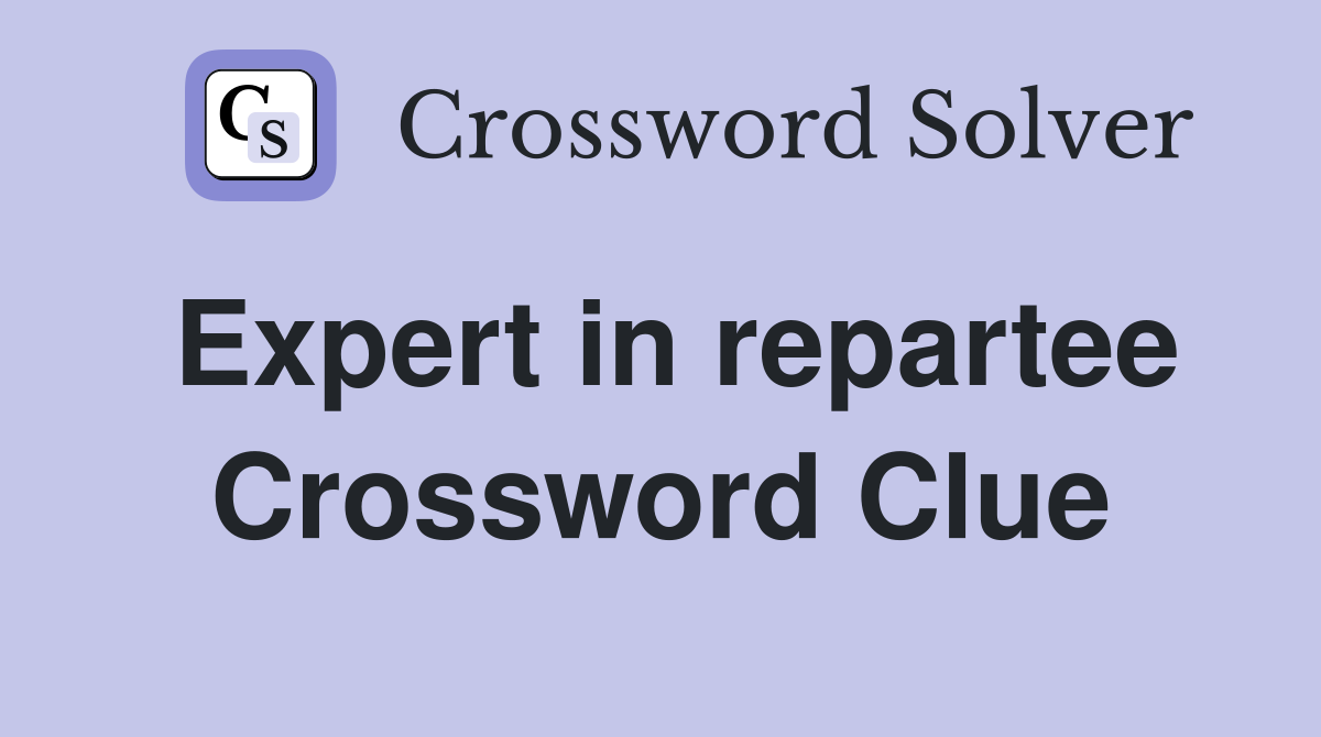 Expert in repartee Crossword Clue