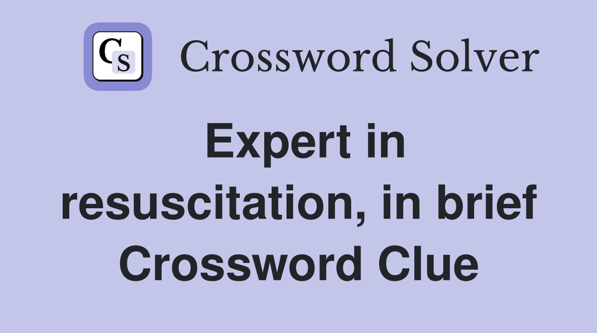 Expert in resuscitation, in brief Crossword Clue