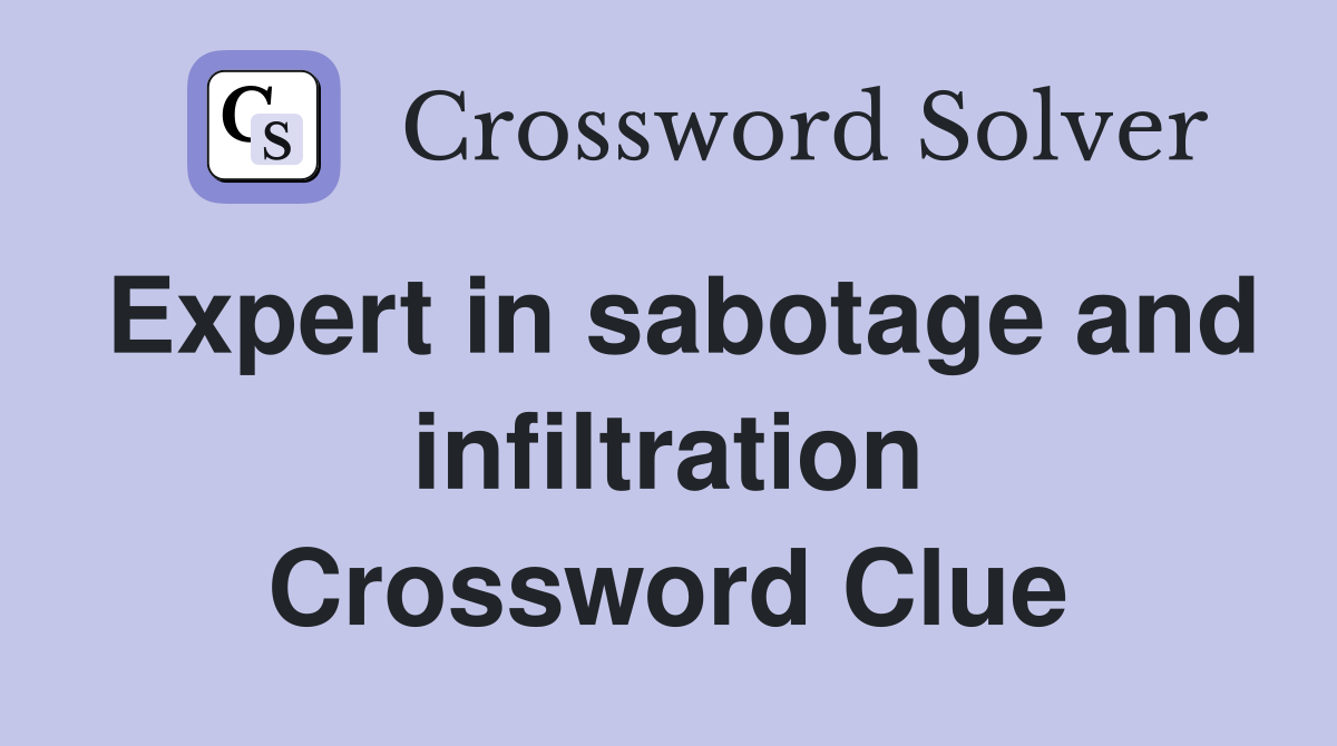 Expert in sabotage and infiltration Crossword Clue