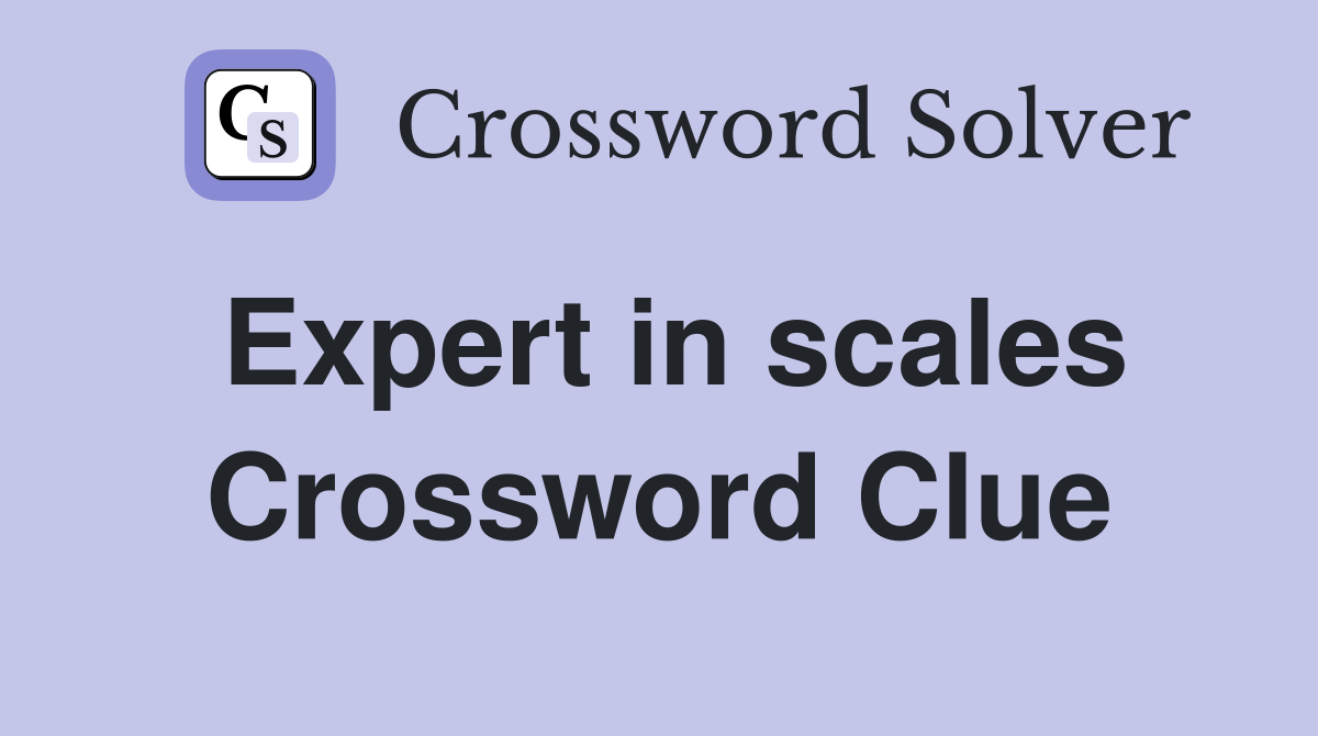 Expert in scales Crossword Clue