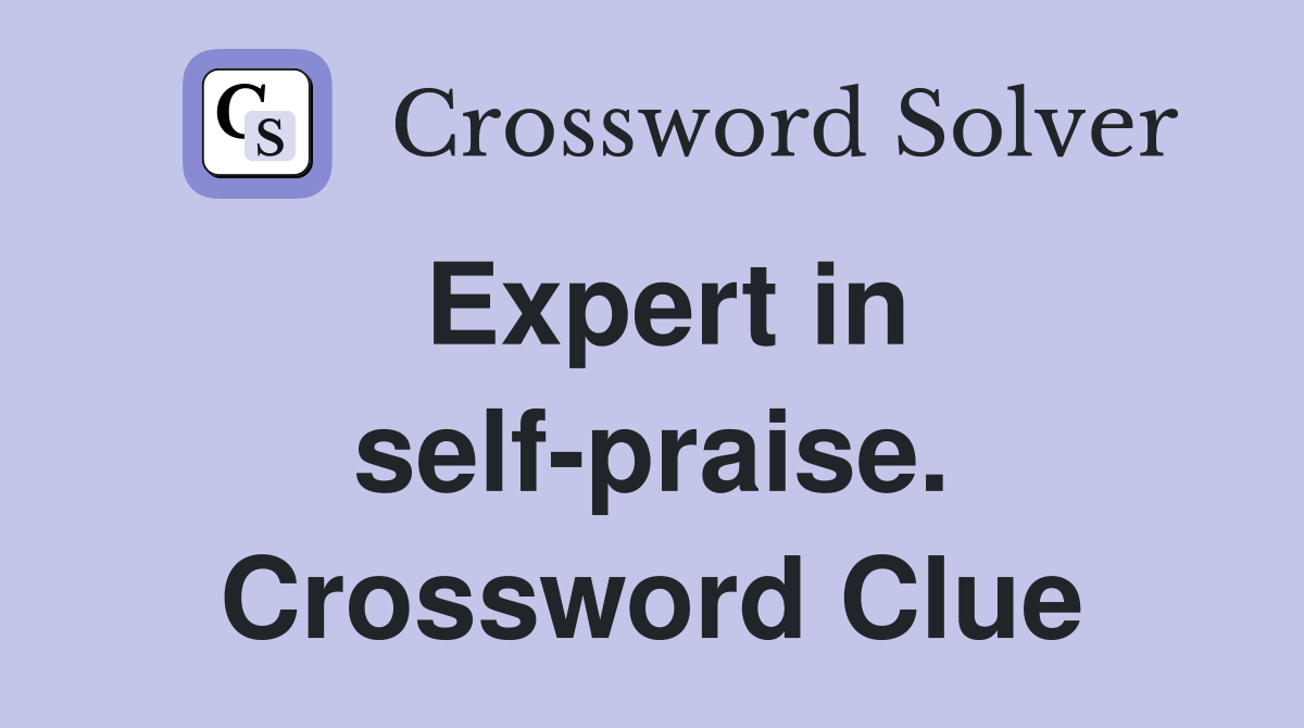Expert in self-praise. Crossword Clue