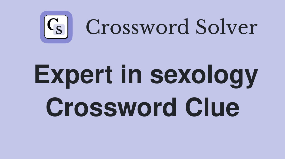 Expert in sexology Crossword Clue