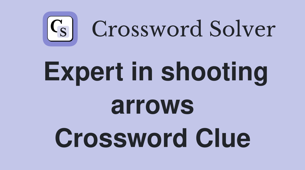 Expert in shooting arrows Crossword Clue