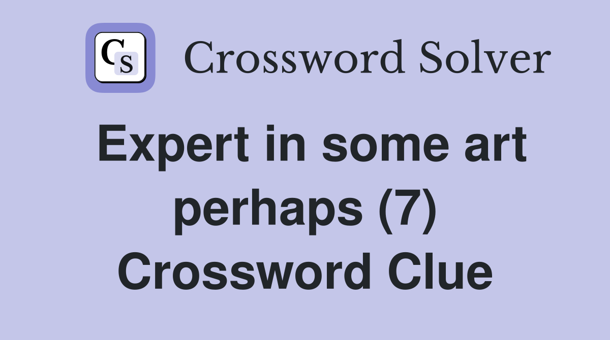 Expert in some art perhaps (7) Crossword Clue