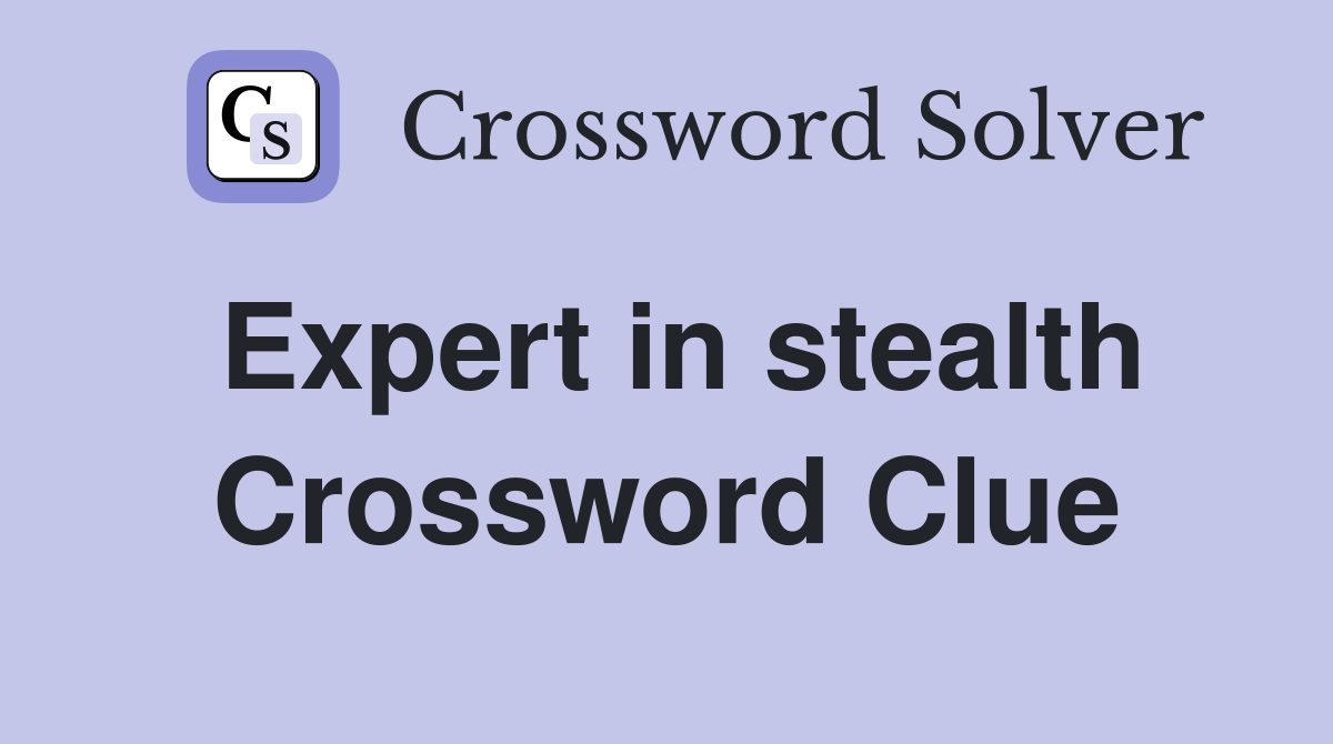 Expert in stealth Crossword Clue