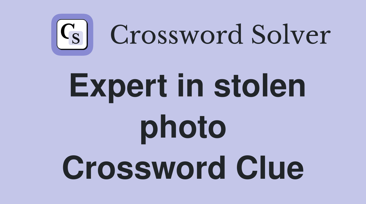 Expert in stolen photo Crossword Clue
