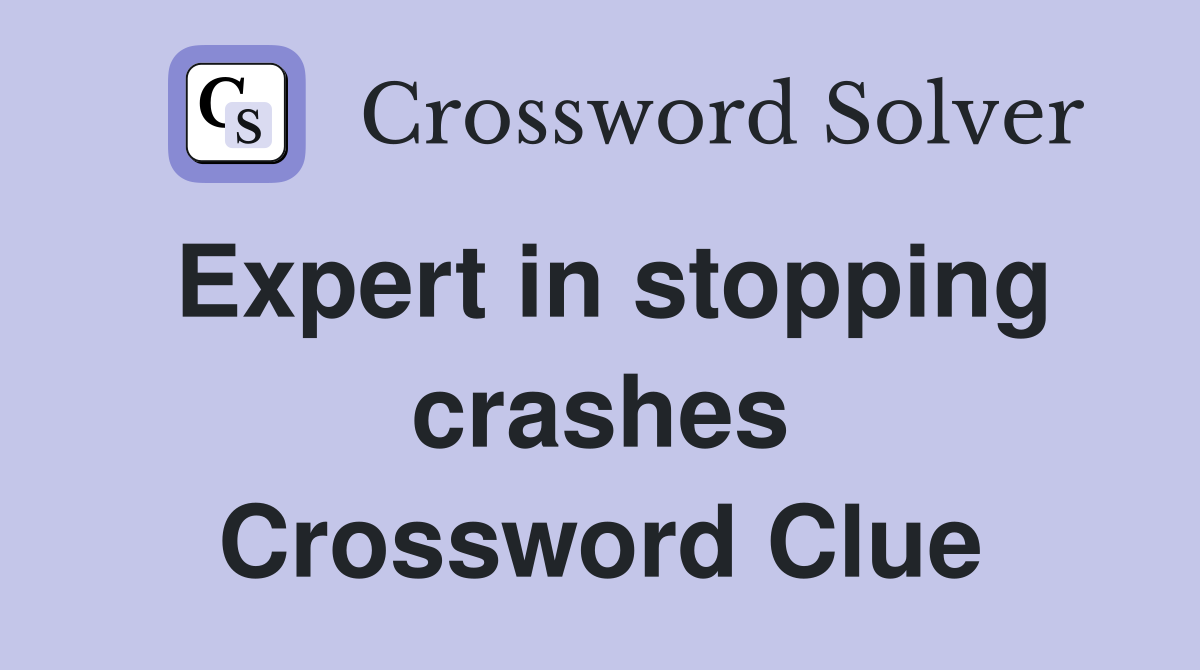 Expert in stopping crashes Crossword Clue