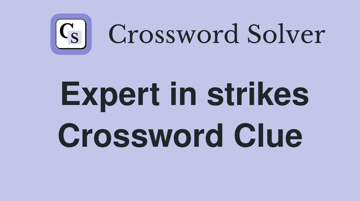 Expert in strikes Crossword Clue