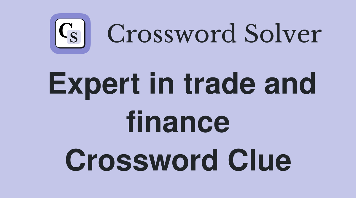 Expert in trade and finance Crossword Clue