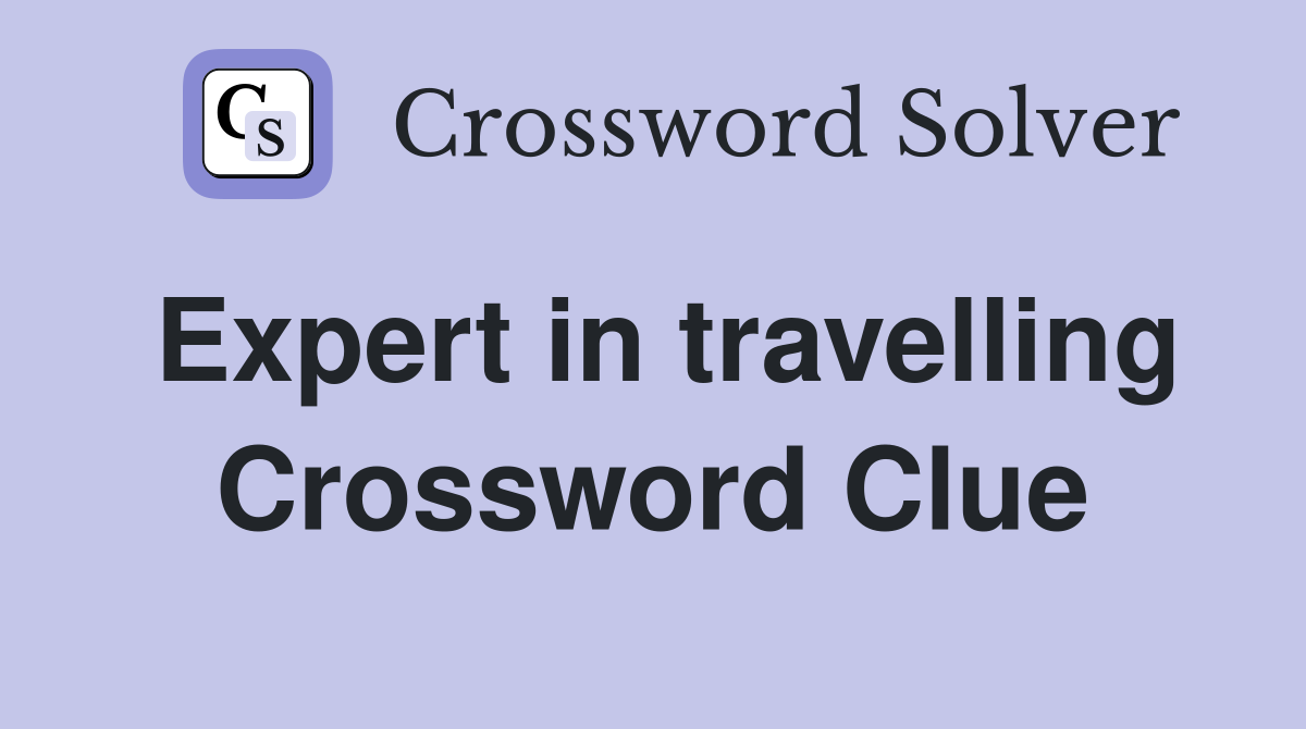 Expert in travelling Crossword Clue