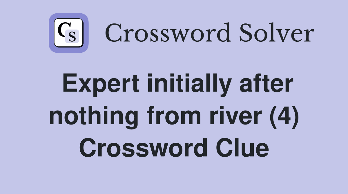 Expert initially after nothing from river (4) Crossword Clue