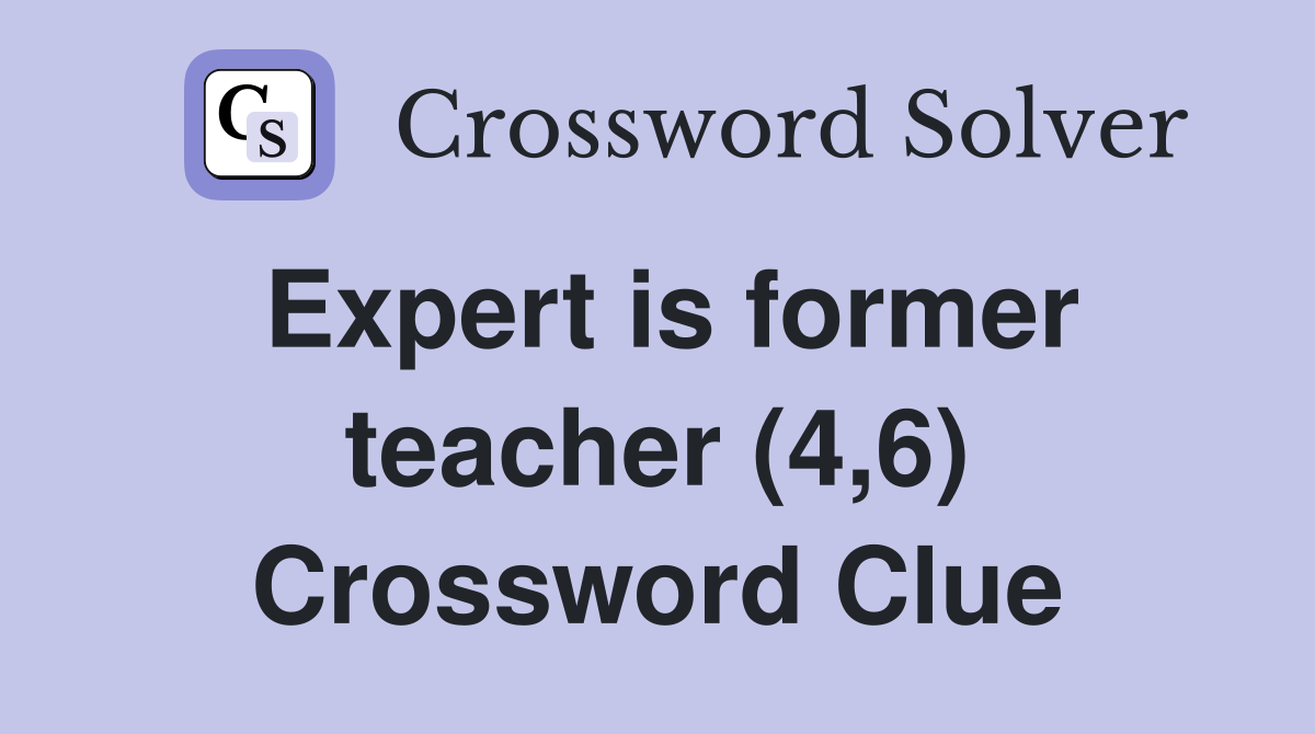 Expert is former teacher (4,6) Crossword Clue