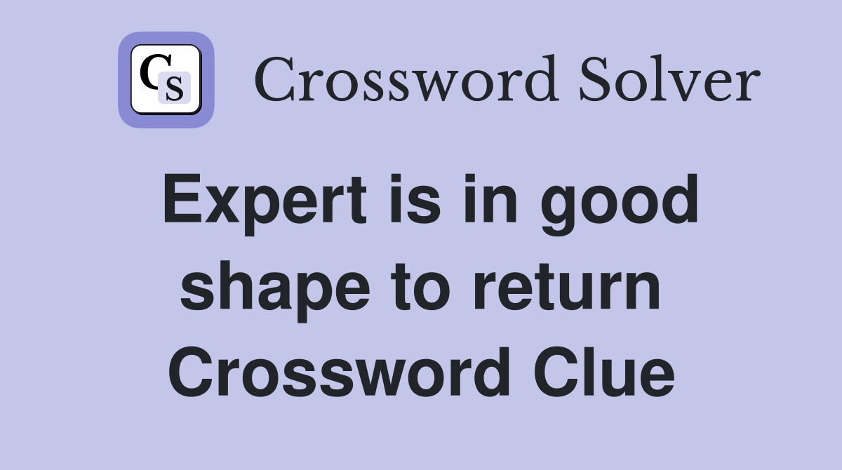 Expert is in good shape to return Crossword Clue