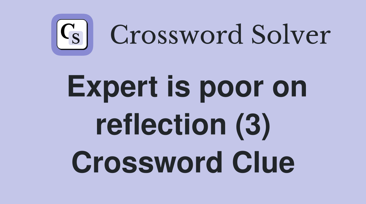 Expert is poor on reflection (3) Crossword Clue