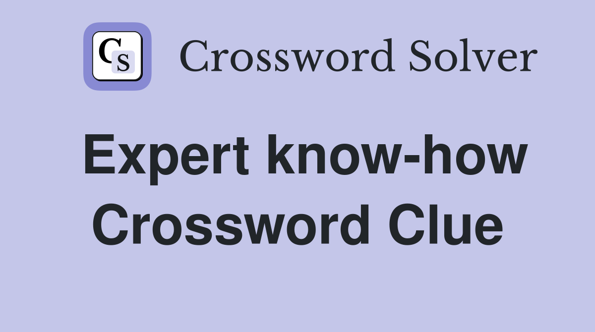 Expert know-how Crossword Clue