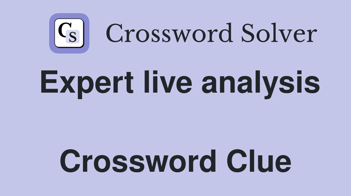 Expert live analysis  Crossword Clue