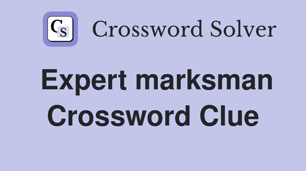 Expert marksman Crossword Clue
