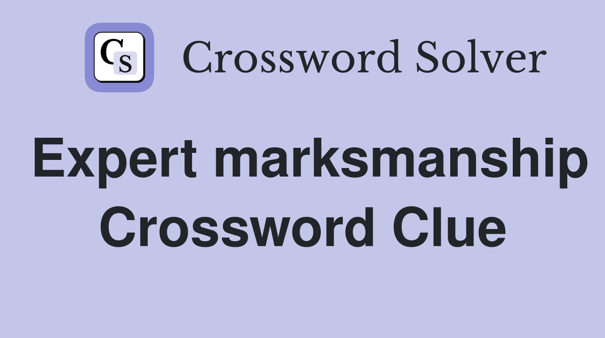 Expert marksmanship Crossword Clue