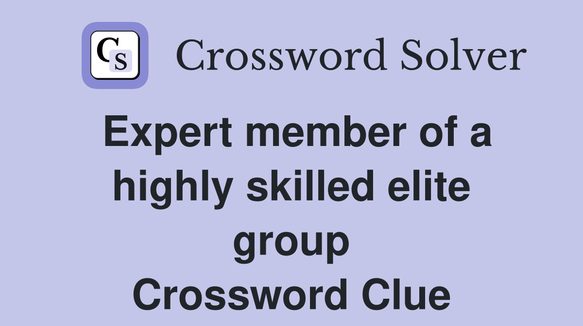 Expert member of a highly skilled elite group Crossword Clue