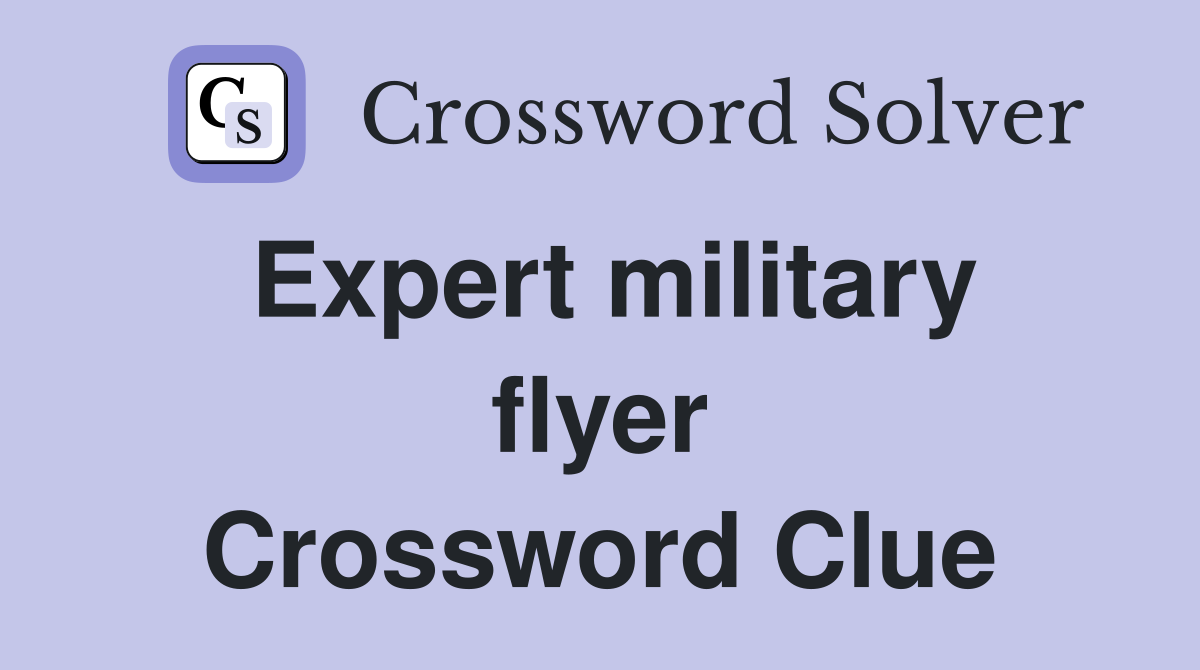 Expert military flyer Crossword Clue