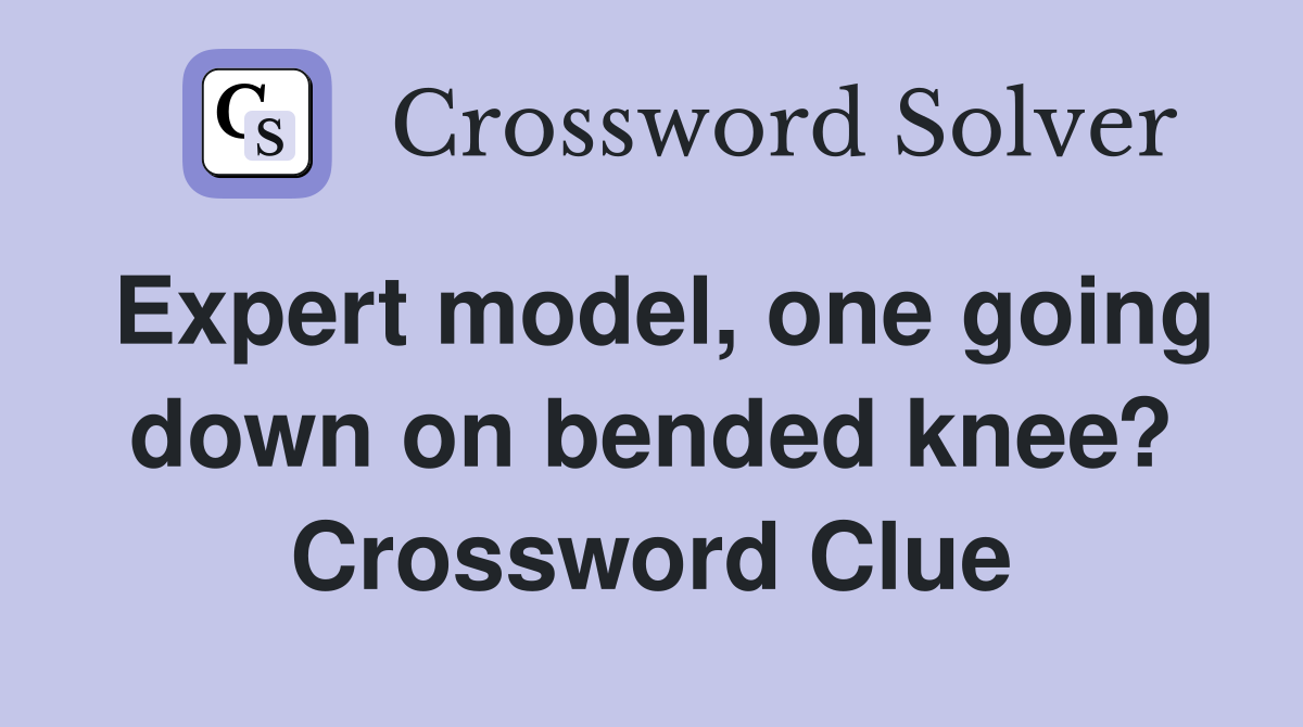 Expert model, one going down on bended knee? Crossword Clue